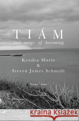Tiám: and songs of becoming Schmidt, Steven James 9781732653320 Steven Schmidt - książka