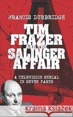 Tim Frazer and the Salinger Affair (Scripts of the seven part television serial) Melvyn Barnes Francis Durbridge 9781915887061 Williams & Whiting - książka