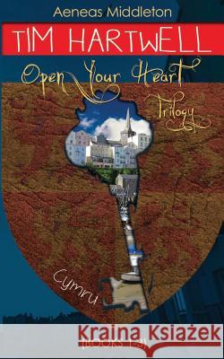 Tim Hartwell: Open Your Heart Trilogy: (Books 1-3 of the Tim Hartwell Series) Aeneas Middleton 9780692261026 Royal Middleton Publishing - książka