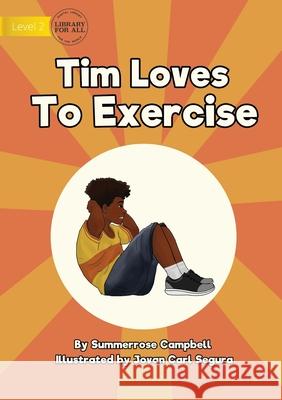 Tim Loves to Exercise Summerrose Campbell, Jovan Carl Segura 9781922721990 Library for All - książka