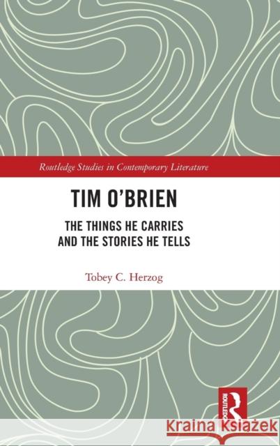 Tim O'Brien: The Things He Carries and the Stories He Tells Tobey C. Herzog 9781138552012 Routledge - książka