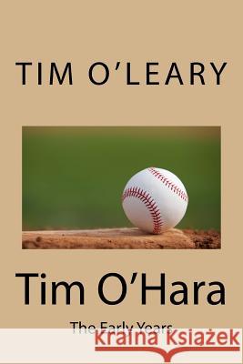 Tim O'Hara: The Early Years Tim O'Leary 9781974390656 Createspace Independent Publishing Platform - książka