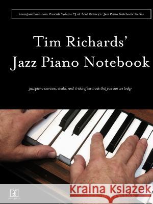 Tim Richard's Jazz Piano Notebook - Volume 3 of Scot Ranney's Jazz Piano Notebook Series Tim Richards 9781365716119 Lulu.com - książka