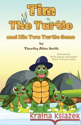 Tim The Turtle and His Two Turtle Sons Timothy a. Smith Shelly Ingram Christopher And Waylon Smith 9781960853509 Liberation's Publishing LLC - książka
