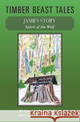 Timber Beast Tales: Jamie's Story Spirit of the Wolf Patricia Wall Robert Wall 9781491273715 Createspace - książka