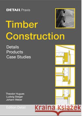 Timber Construction: Details, Products, Case Studies Hugues, Theodor 9783764370329 Princeton Architectural Press - książka