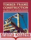 Timber Frame Construction: All About Post-and-Beam Building Roger Schroeder 9780882663654 Workman Publishing