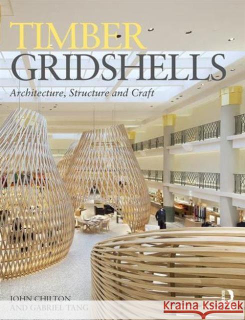 Timber Gridshells: Architecture, Structure and Craft John Chilton Gabriel Tang 9781138775299 Routledge - książka