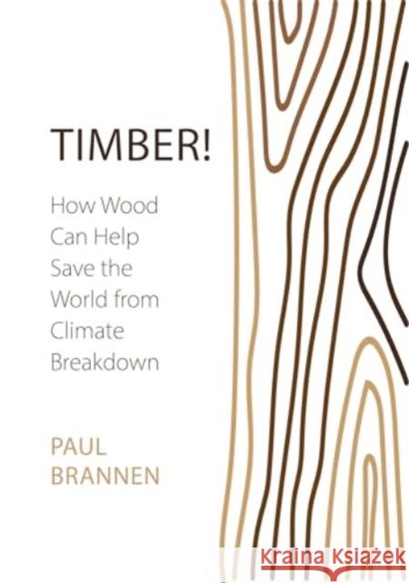 Timber!: How Wood Can Help Save the World from Climate Breakdown Paul Brannen 9781788217354 Agenda Publishing - książka