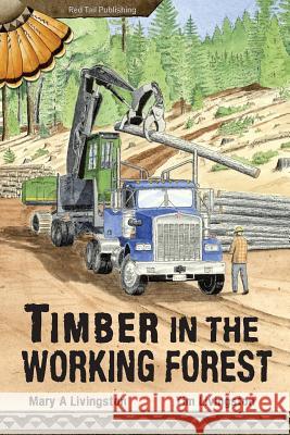 Timber in the Working Forest Mary a. Livingston Tim Livingston 9781941950098 Red Tail Publishing - książka