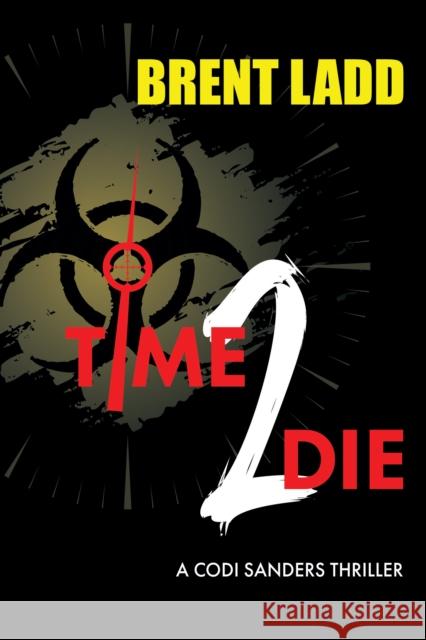 Time 2 Die: A Codi Sanders Thriller Ladd, Brent 9781631958489 Morgan James Fiction - książka