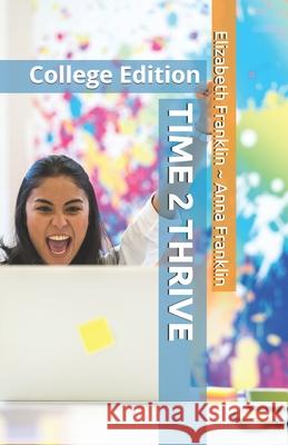 Time 2 Thrive: College Edition Anna Franklin Elizabeth Franklin 9781517026448 Createspace Independent Publishing Platform - książka