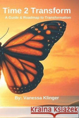 Time 2 Transform - Extended Edition: A Guide 2 Getting & Keeping Everything You Want Vanessa Klinger 9798677025099 Independently Published - książka