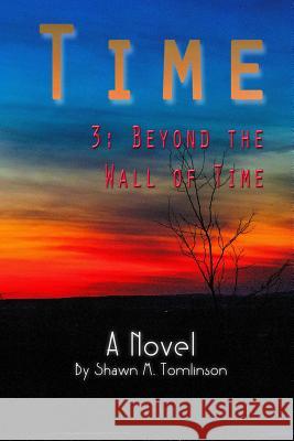 Time: 3. Beyond the Wall of Time Shawn M. Tomlinson 9781387604944 Lulu.com - książka