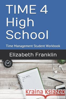 Time 4 High School: Time Management Student Workbook Elizabeth Franklin 9781450570336 Createspace - książka