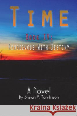 Time 4: Rendezvous With Destiny Tomlinson, Shawn M. 9781387640034 Lulu.com - książka