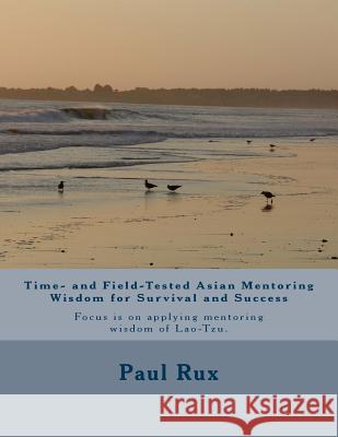 Time- and Field-Tested Asian Mentoring Wisdom for Survival and Success Paul Philip Ru 9781724743855 Createspace Independent Publishing Platform - książka