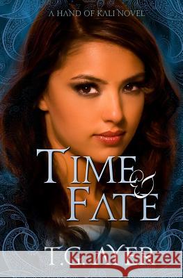 Time & Fate: A Hand of Kali Novel T. G. Ayer 9781517276805 Createspace - książka