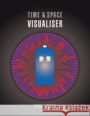 Time & Space Visualiser: The story and history of Doctor Who as data visualisations Smith, Paul 9780957606203 Wonderful Books - książka