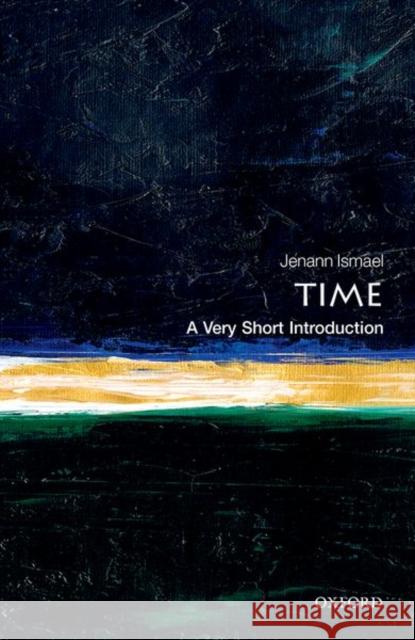 Time: A Very Short Introduction Jenann (Professor of Philosophy, Columbia University) Ismael 9780198832669 Oxford University Press - książka