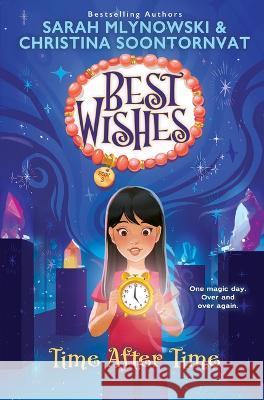 Time After Time (Best Wishes #3) Sarah Mlynowski Christina Soontornvat 9781338628319 Scholastic Press - książka