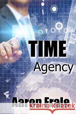 Time Agency Aaron Frale 9781535409148 Createspace Independent Publishing Platform - książka