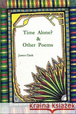 Time Alone? & Other Poems James Clark 9781300644019 Lulu.com - książka