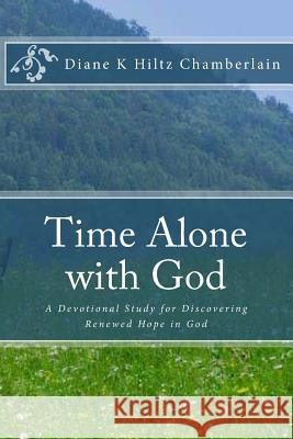 Time Alone with God: A Devotional Study for Discovering Renewed Hope in God Diane K. Chamberlain 9781508705260 Createspace - książka