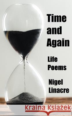 Time and Again: Life Poems Nigel Linacre 9781079913118 Independently Published - książka