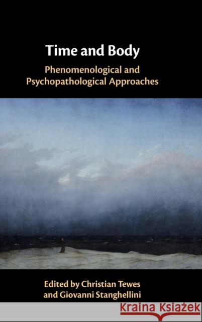 Time and Body: Phenomenological and Psychopathological Approaches Christian Tewes Giovanni Stanghellini 9781108489355 Cambridge University Press - książka