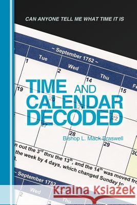 Time and Calendar Decoded: Can Anyone Tell Me What Time It Is Mack Braswell, Bishop L. 9781449751449 WestBow Press - książka