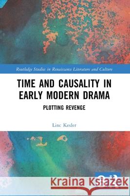 Time and Causality in Early Modern Drama Linc Kesler 9781032724331 Taylor & Francis Ltd - książka