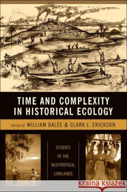 Time and Complexity in Historical Ecology: Studies in the Neotropical Lowlands Balée, William 9780231135627 Columbia University Press - książka