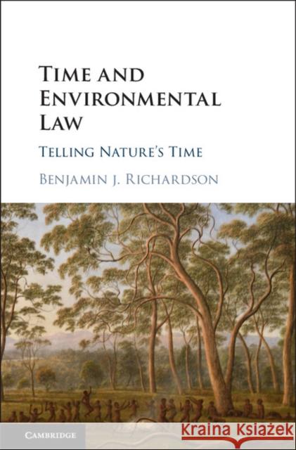 Time and Environmental Law: Telling Nature's Time Benjamin Richardson 9781107191242 Cambridge University Press - książka