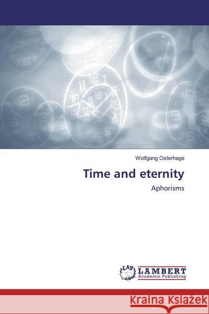 Time and eternity : Aphorisms Osterhage, Wolfgang 9786200568908 LAP Lambert Academic Publishing - książka