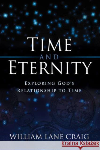 Time and Eternity: Exploring God's Relationship to Time William Lane Craig 9781581342413 Crossway Books - książka