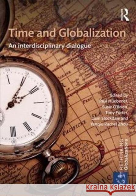 Time and Globalization: An Interdisciplinary Dialogue Paul Huebener Susie O'Brien Tony Porter 9781138292215 Routledge - książka