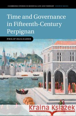 Time and Governance in Fifteenth-Century Perpignan Philip (The College of William & Mary) Daileader 9781009601801 Cambridge University Press - książka