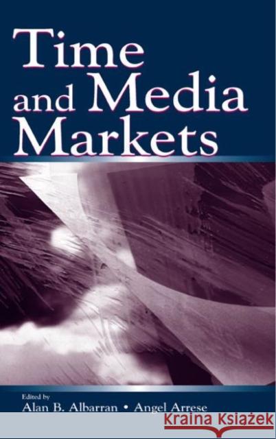Time and Media Markets Alan B. Albarran Angel Arres 9780805841138 Lawrence Erlbaum Associates - książka