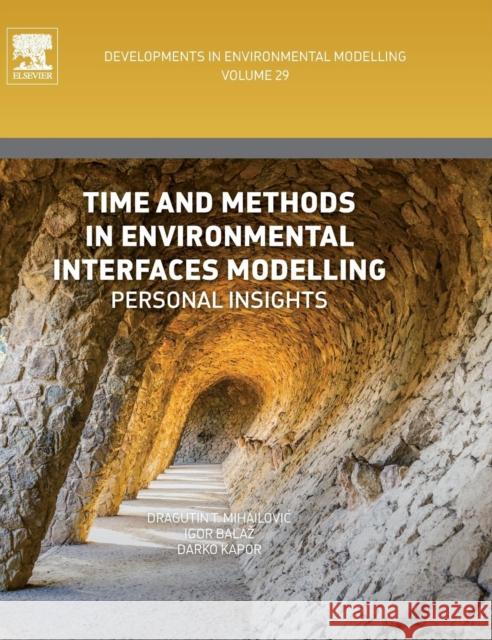 Time and Methods in Environmental Interfaces Modelling: Personal Insights Volume 29 Mihailovic, Dragutin T. 9780444639189 Elsevier - książka