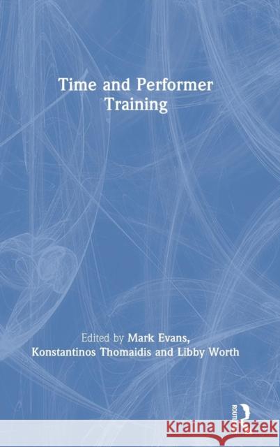 Time and Performer Training Mark Evans Konstantinos Thomaidis Libby Worth 9780815396277 Routledge - książka