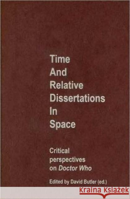 Time and Relative Dissertations in Space: Critical Perspectives on Doctor Who Butler, David 9780719076817 Manchester University Press - książka