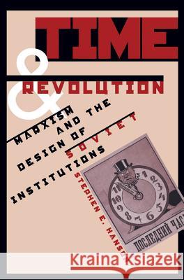 Time and Revolution: Marxism and the Design of Soviet Institutions Stephen E. Hanson 9780807846155 University of North Carolina Press - książka
