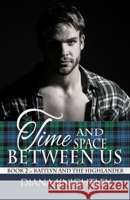 Time and Space Between Us Diana Knightley 9781983369810 Independently Published - książka