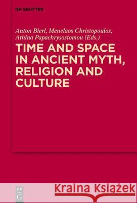 Time and Space in Ancient Myth, Religion and Culture Anton Bierl Menelaos Christopoulos Athina Papachrysostomou 9783110534191 de Gruyter - książka