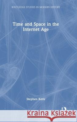 Time and Space in the Internet Age Stephen Kern 9781032739731 Routledge - książka