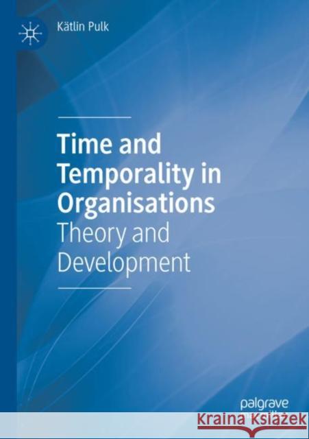 Time and Temporality in Organisations: Theory and Development K?tlin Pulk 9783030906986 Palgrave MacMillan - książka