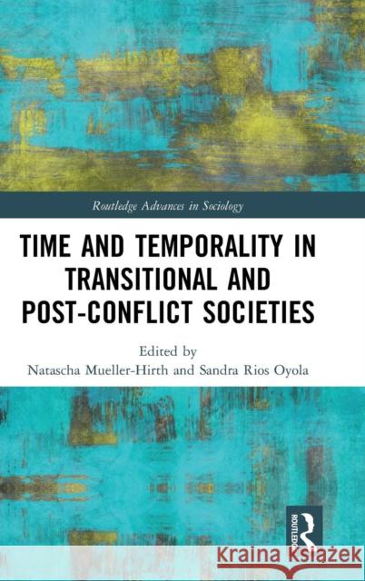 Time and Temporality in Transitional and Post-Conflict Societies Natascha Mueller-Hirth Sandra Rio 9781138631366 Routledge - książka