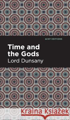 Time and the Gods Lord Dunsany Mint Editions 9781513136783 Mint Editions - książka