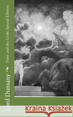 Time and the Gods: Special Edition Lord Dunsany 9781718651159 Createspace Independent Publishing Platform - książka